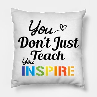 You don't just teach you inspire Pillow