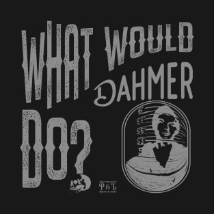 What Would Dahmer do? Dark T-Shirt