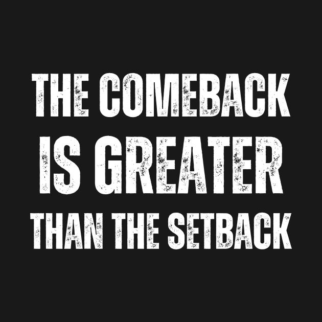 The Comeback Is Greater Than The Setback by HShop