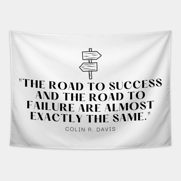 "The road to success and the road to failure are almost exactly the same." - Colin R. Davis Inspirational Quote Tapestry by InspiraPrints