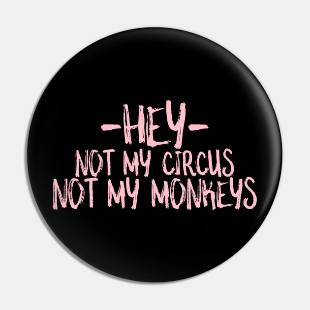 hey not my circus not my monkeys Pin by crazytshirtstore