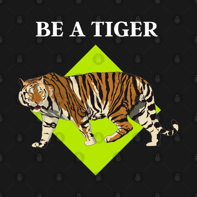 BE A TIGER by Grishman4u