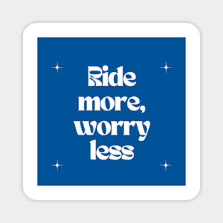 Ride more, worry less Magnet