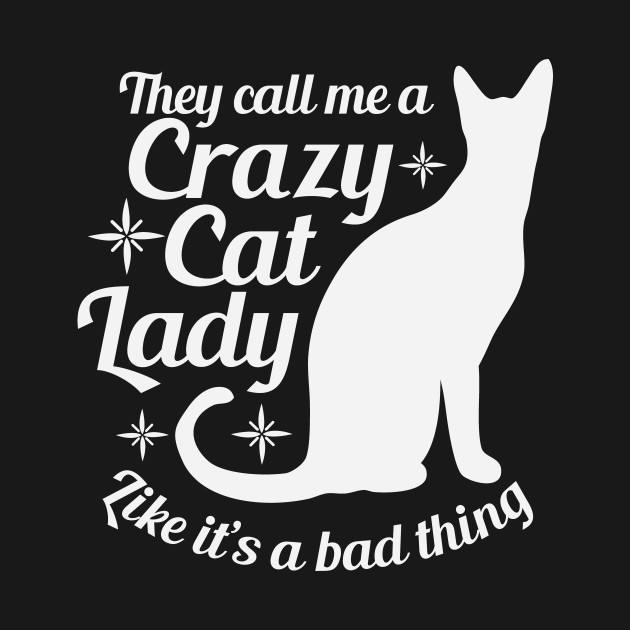 Disover They call me a crazy cat lady like it's a bad thing - Crazy Cat Lady - T-Shirt