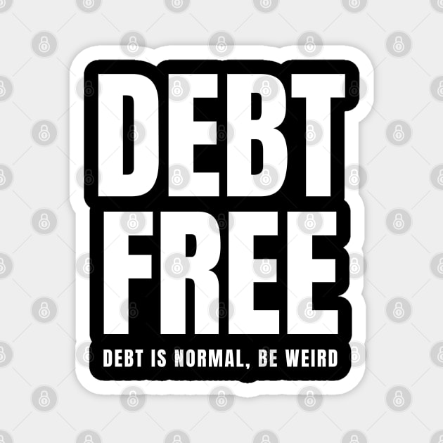 Debt Free Debt is Normal Be Weird Magnet by MalibuSun