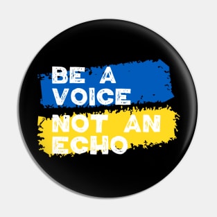 Ukraine Support - Be A Voice Not An Echo Pin