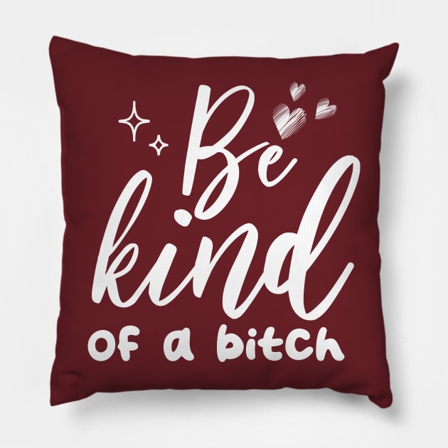 Be Kind Of A Bitch Funny Quote Gift Pillow by chidadesign