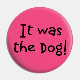 It Was The Dog! Pin