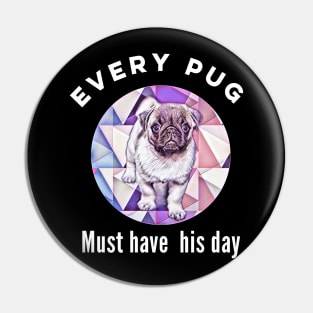 Cute Pug Design. Every pug must have his day. Pin