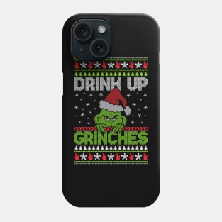 Drink Up Grinches ugly christmas sweater Phone Case