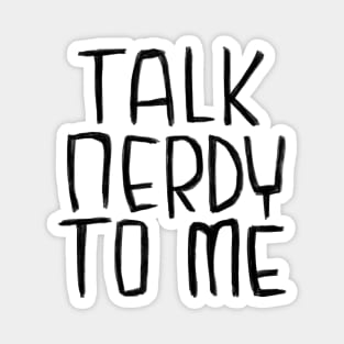 Talk Nerdy To Me Magnet