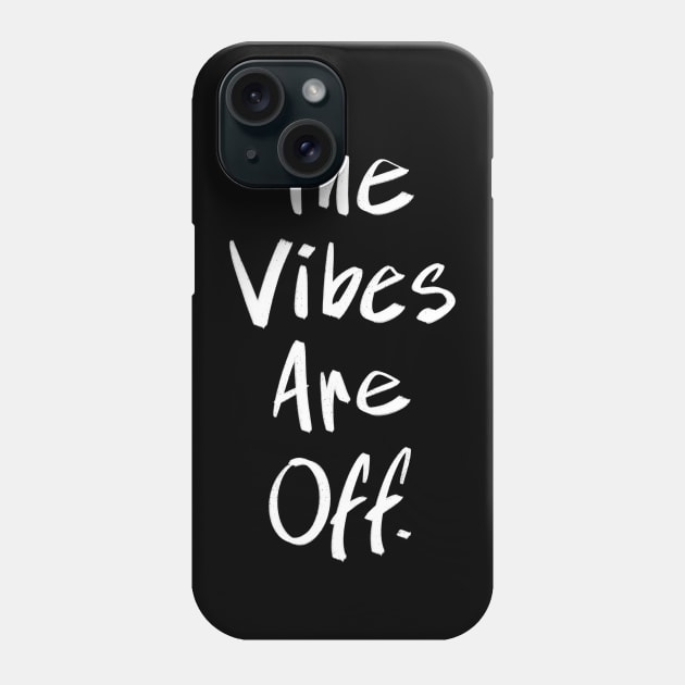 The Vibes Are Off Phone Case by FindChaos