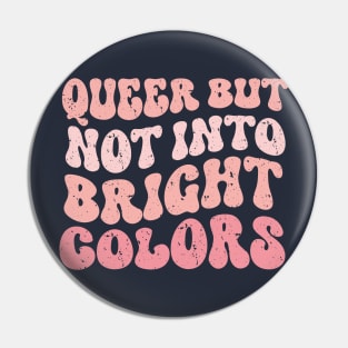 Queer but Not Into Bright Colors funny Pin