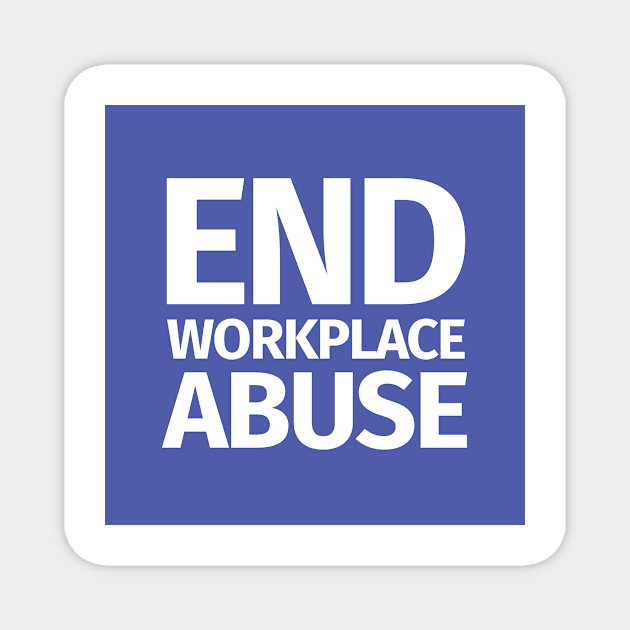 End Workplace Abuse Magnet by Workplace Psychological Safety Act