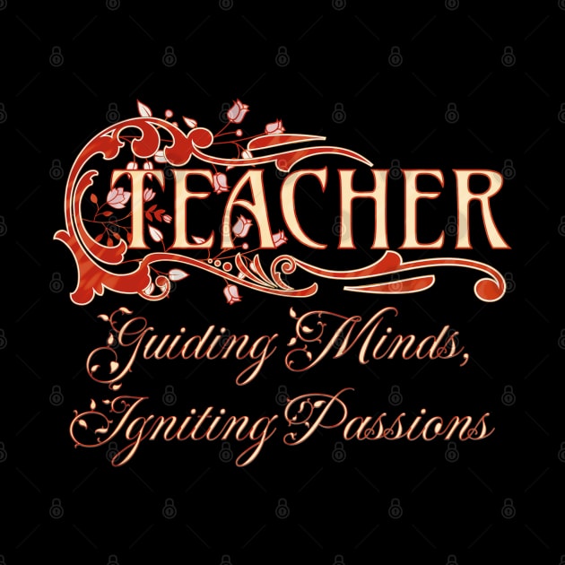 Teacher Guiding Minds, Igniting Passions by mythikcreationz