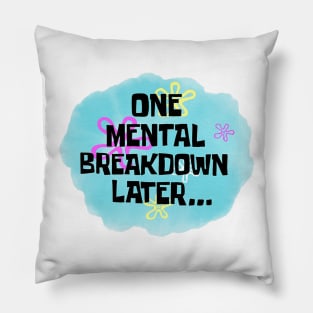 One Mental Breakdown Later Funny Sarcasm Saying Pillow