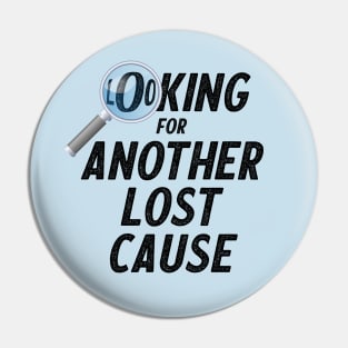 Looking for a lost cause Pin