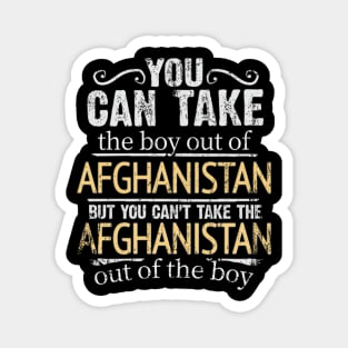 You Can Take The Boy Out Of Afghanistan But You Cant Take The Afghanistan Out Of The Boy - Gift for Afghanistani With Roots From Afghanistan Magnet