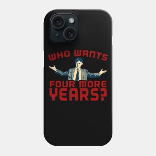 Trump 2024 Apparel Who Wants Four More Years? Phone Case