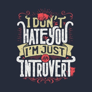 I don't hate you I'm just an introvert T-Shirt