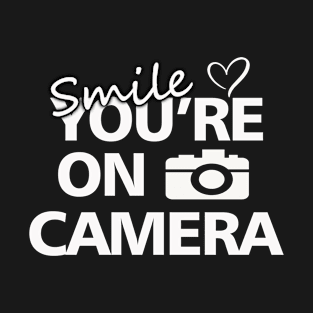 Smile You_re on Camera T-Shirt