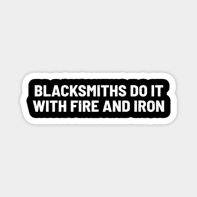 Blacksmiths Do It with Fire and Iron Magnet by trendynoize