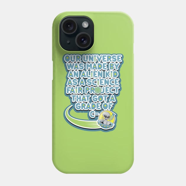 Our universe was made by an alien kid as a science fair project that got a grade of C-. Cartoon alien grey holding a test tube in a UFO Phone Case by RobiMerch