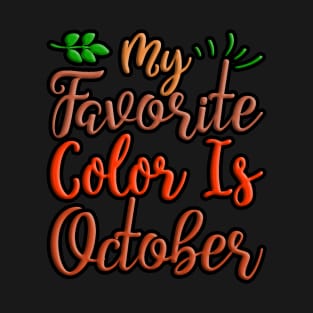 My Favorite Color Is October, colorful autumn, fall seasonal design T-Shirt