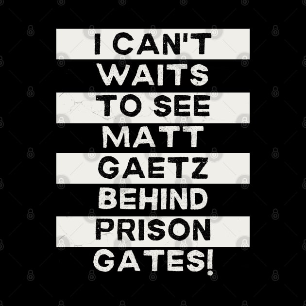 I Can't Waits to see Matt Gaetz Behind Prison Gates by TJWDraws