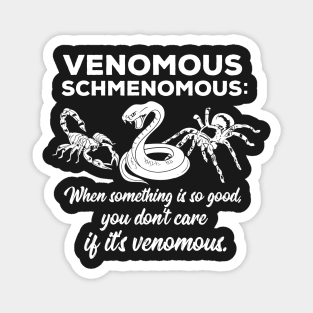 SNAKE / SPIDERS: Venomous Schmenomous definition Gift Magnet