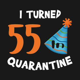 I turned 55 in quarantine birthday T-Shirt