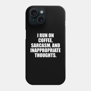 i run on coffee and sarcasm Phone Case