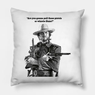 "Whistle Dixie" Clint Eastwood quote Pillow