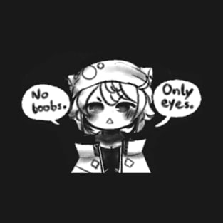 No boobs, only eyes T-Shirt