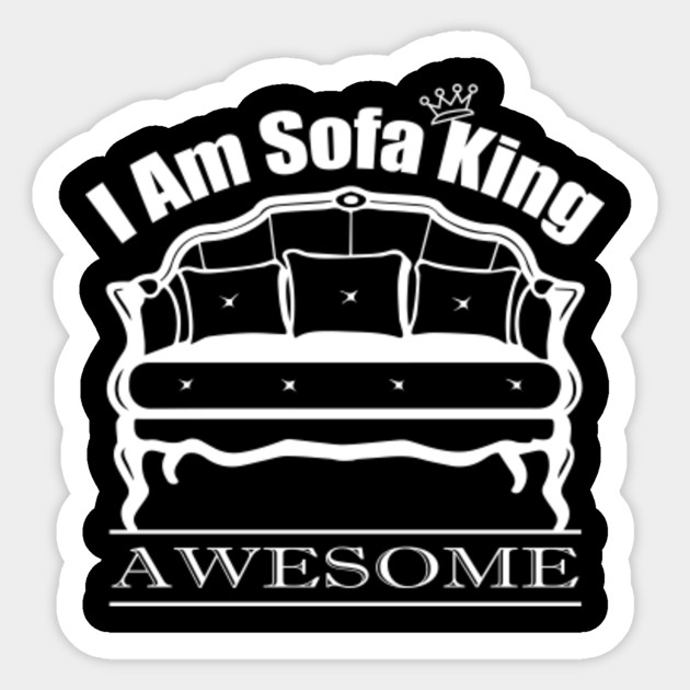 I Am Sofa King Awesome Funny Sofa King Shirt Sofa King Funny Gift Lover Sticker Teepublic