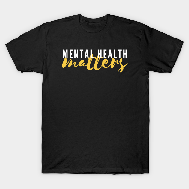 Mental Health Awareness Month - Mental Health Matters - T-Shirt