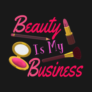 Beauty Is My Business - Quote for Makeup Lovers, Artists and Cosmetologists.  Pink and Purple Letters. (Black Background) T-Shirt