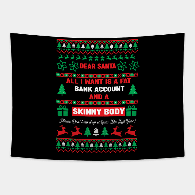 Dear Santa All I Want Is A Fat Bank Account And Skinny Body funny Family Christmas 2022 Tapestry by mcoshop