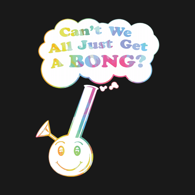 can't we all just get a bong merch by Griseldasion_shop