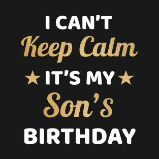 I Can't Keep Calm It's My Son's Birthday Gift T-Shirt