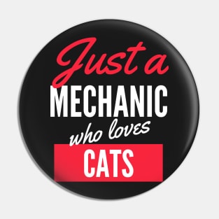 Just A Mechanic Who Loves Cats - Gift For Men, Women, Cats Lover Pin