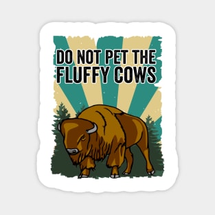 Do Not Pet The Fluffy Cows Funny Bison Magnet