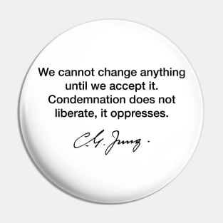 We cannot change anything - Carl Jung Pin