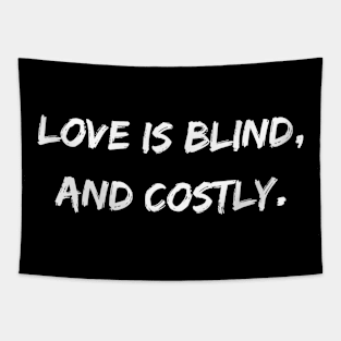 Love is blind, and costly. A Sarcastic Valentines Day Quote Tapestry