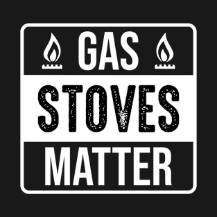 Gas stoves matter T-Shirt