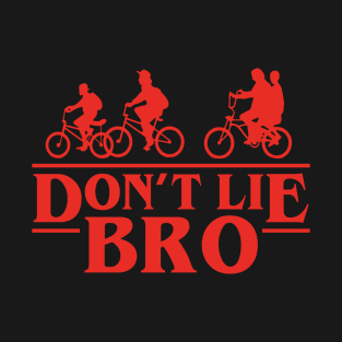 Don't Lie Bro T-Shirt