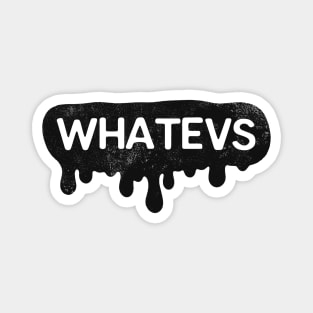 Whatevs Whateever Design Magnet