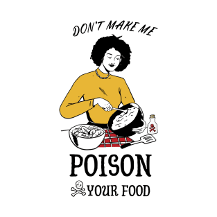 don't make me poison you food T-Shirt