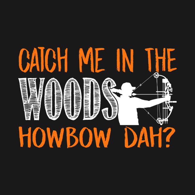 Catch Me In The Woods Howbow Dah? - Hunting by fromherotozero