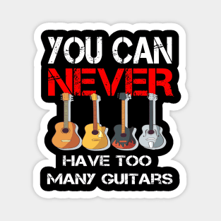 You Can Never Have Too Many Guitars Magnet